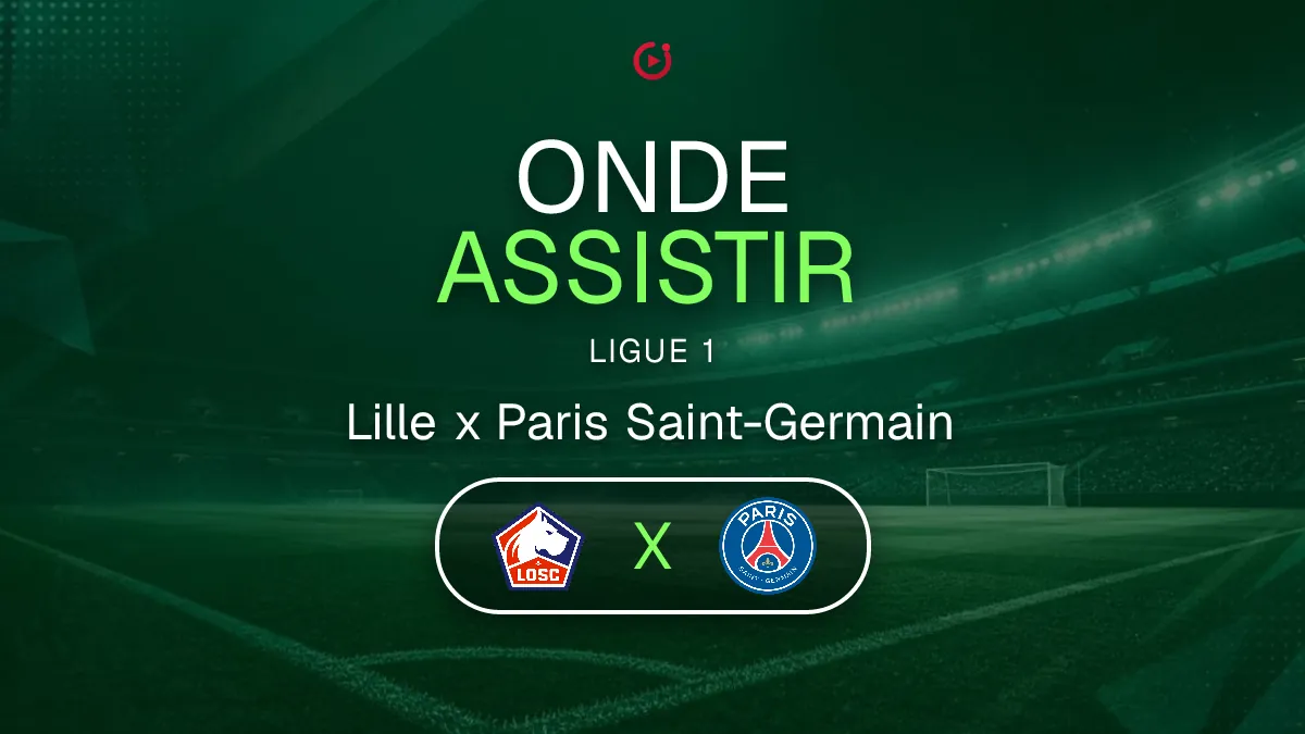 Lille x Paris Saint-Germain: onde assistir, horário e transmissão